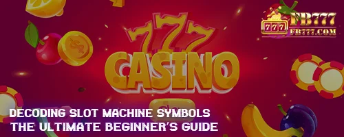 Decoding Slot Machine Symbols: The Ultimate Beginner's Guide